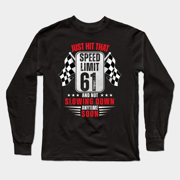 61th Birthday Speed Limit Sign 61 Years Old Funny Racing Long Sleeve T-Shirt by HollyDuck